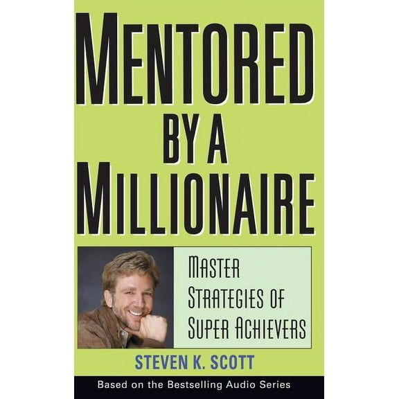 Mentored by a Millionaire: Master Strategies of Super Achievers, (Hardcover)