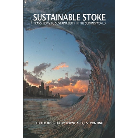 Pre-Owned Sustainable Stoke: Transitions to Sustainability in the Surfing World (Paperback) 1527260941 9781527260948