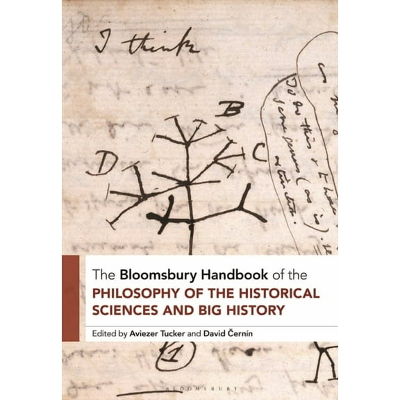 Bloomsbury Handbooks The Bloomsbury Handbook of the Philosophy of the Historical Sciences and Big History: The Philosophy of the Historical S, (Hardcover)