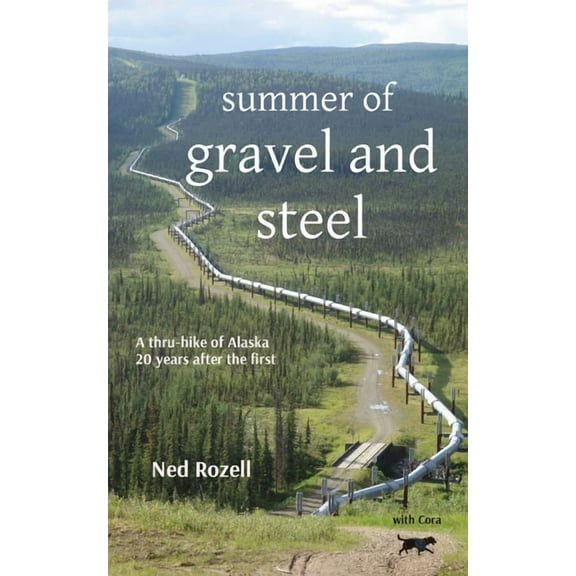 summer of gravel and steel: a thru-hike of Alaska, 20 years after the first, (Paperback)