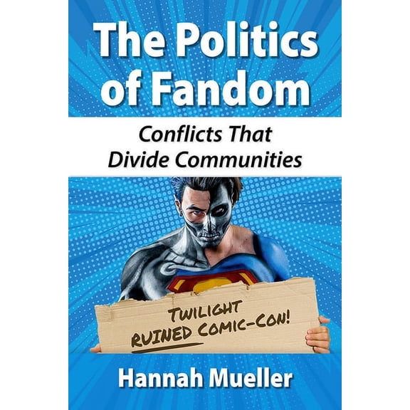 The Politics of Fandom: Conflicts That Divide Communities, (Paperback)
