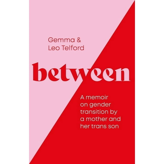Between: A Memoir on Gender Transition by a Mother and Her Trans Son, (Paperback)