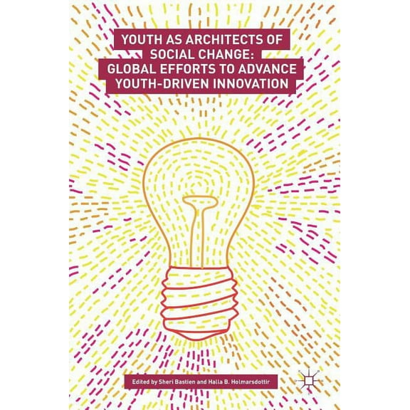 Youth as Architects of Social Change: Global Efforts to Advance Youth-Driven Innovation, (Hardcover)