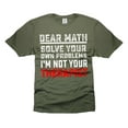 thumbnail image 4 of Dear Math Solve your own problems Shirt Funny Math Shirt Math Mathematics Shirts Teacher Funny Tee, 4 of 6