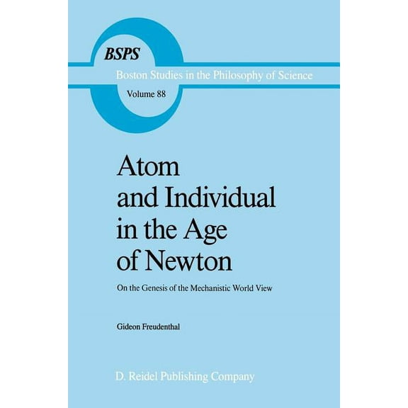 Boston Studies in the Philosophy and His Atom and Individual in the Age of Newton: On the Genesis of the Mechanistic World View, Book 88, (Paperback)