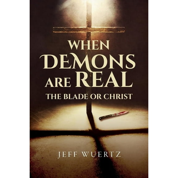 When Demons are Real - The Blade or Christ, (Paperback)