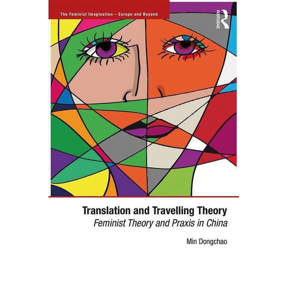 Feminist Imagination - Europe and Beyond Translation and Travelling Theory: Feminist Theory and Praxis in China, (Hardcover)