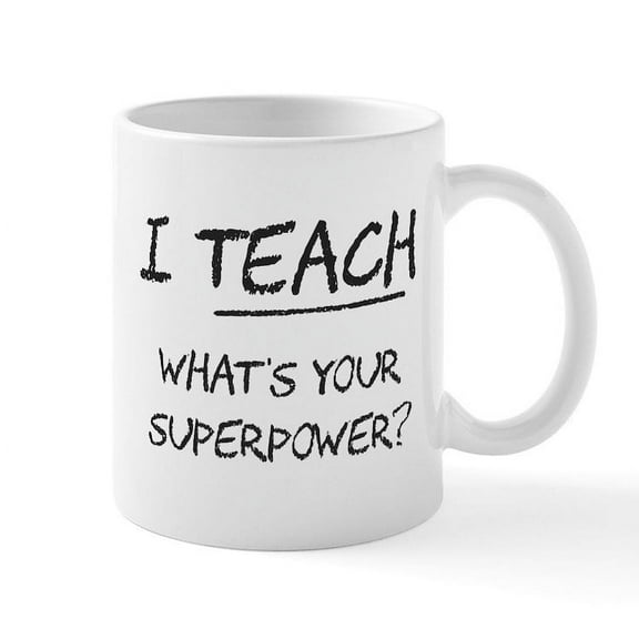 CafePress - I Teach What Is Your Superpower? Mugs - 11 oz Ceramic Mug - Novelty Coffee Tea Cup