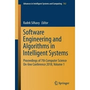 Advances in Intelligent Systems and Computing: Software Engineering and Algorithms in Intelligent Systems: Proceedings of 7th Computer Science On-Line Conference 2018, Volume 1 (Paperback)