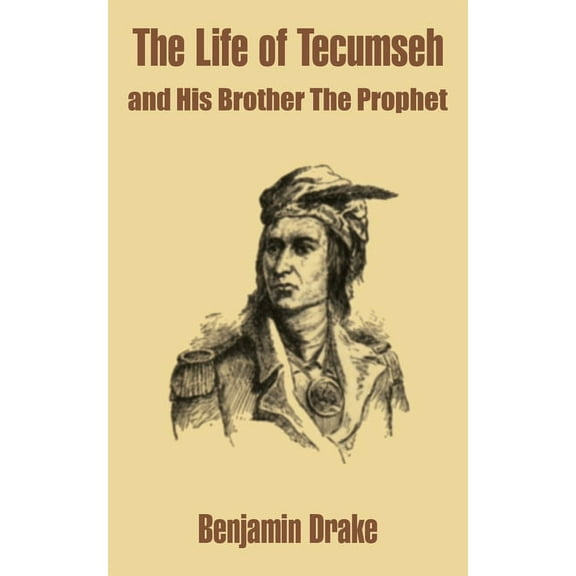 The Life of Tecumseh and His Brother The Prophet (Paperback)