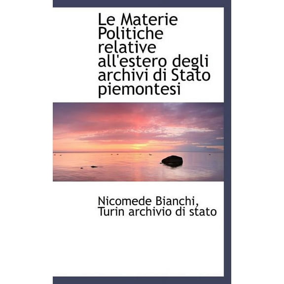 Le Materie Politiche Relative All'estero Degli Archivi Di Stato Piemontesi Hardcover