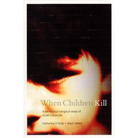 Pre-Owned When Children Kill: A Social-Psychological Study of Youth Homicide (Paperback) 1551114178 9781551114170