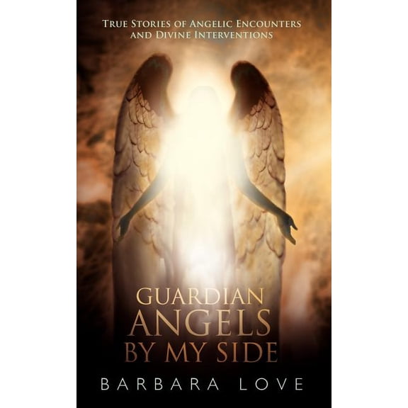Guardian Angels by My Side: True Stories of Angelic Encounters and Divine Interventions (Paperback)
