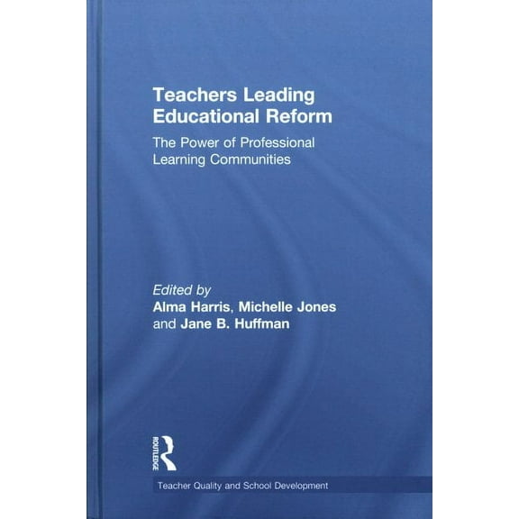 Teacher Quality and School Development: Teachers Leading Educational Reform: The Power of Professional Learning Communities (Hardcover)