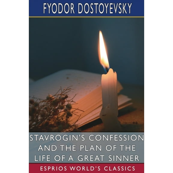 Stavrogin's Confession and The Plan of the Life of a Great Sinner (Esprios Classics): Translated by S. S. Koteliansky an, (Paperback)