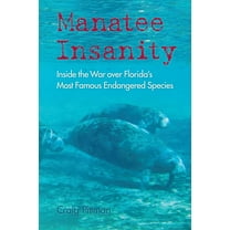 Florida History and Culture Manatee Insanity: Inside the War over Florida's Most Famous Endangered Species, (Paperback)