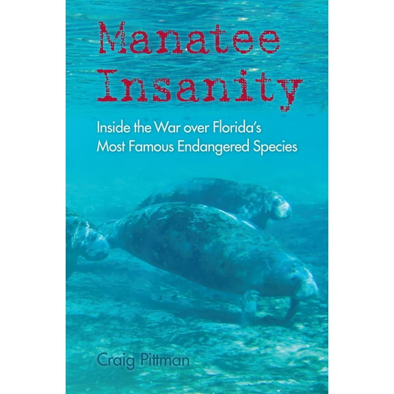 Florida History and Culture Manatee Insanity: Inside the War over Florida's Most Famous Endangered Species, (Paperback)