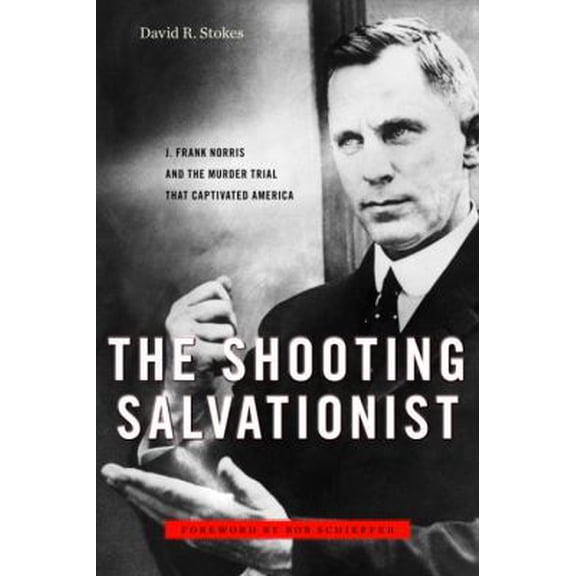 Pre-Owned The Shooting Salvationist: J. Frank Norris and the Murder Trial that Captivated America (Hardcover) 1586421867 9781586421861