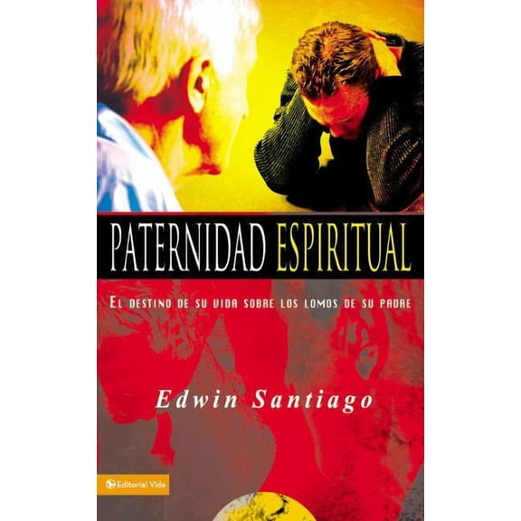 Paternidad Espiritual/ Spiritual Paternity: El Destino De Su Vida Sobre Los Lomos De Su Padre/ the Destiny of His Life on the Backs of His Father
