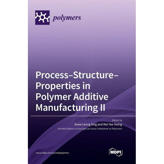 Process-Structure-Properties in Polymer Additive Manufacturing II, (Hardcover)