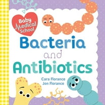 Baby University Baby Medical School: Bacteria and Antibiotics, (Board Book)