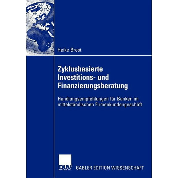 Zyklusbasierte Investitions- Und Finanzierungsberatung: Handlungsempfehlungen FÃ¼r Banken Im MittelstÃ¤ndischen Firmenkund, (Paperback)