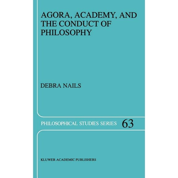 Philosophical Studies Agora, Academy, and the Conduct of Philosophy, Book 63, (Hardcover)