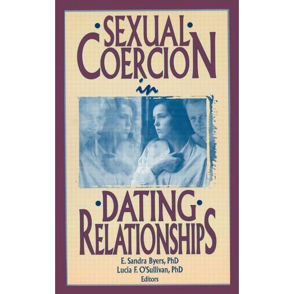 Sexual Coercion in Dating Relationships, (Paperback)