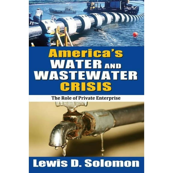 America's Water and Wastewater Crisis: The Role of Private Enterprise, (Paperback)