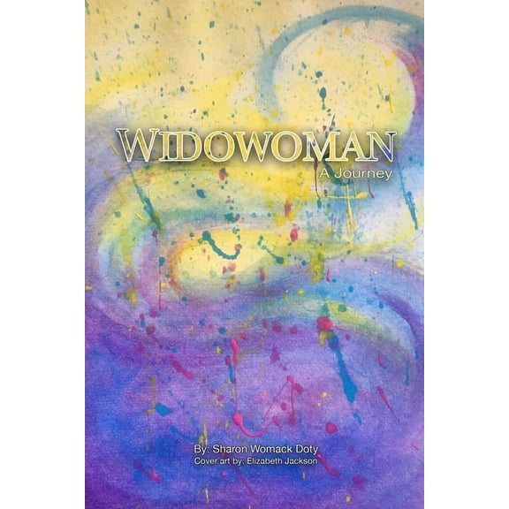 Widowoman - A Journey: An insider's experience of the cultural phenomenon "widow" and dealing with loss in our society a, (Paperback)