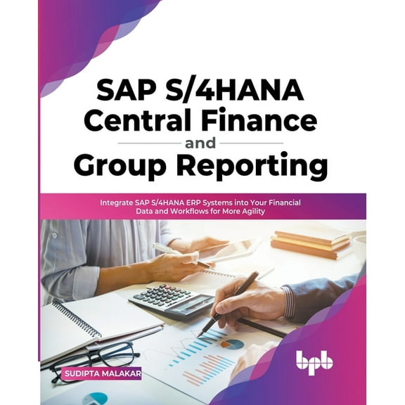 SAP S/4HANA Central Finance and Group Reporting: Integrate SAP S/4HANA ERP Systems into Your Financial Data and Workflow, (Paperback)