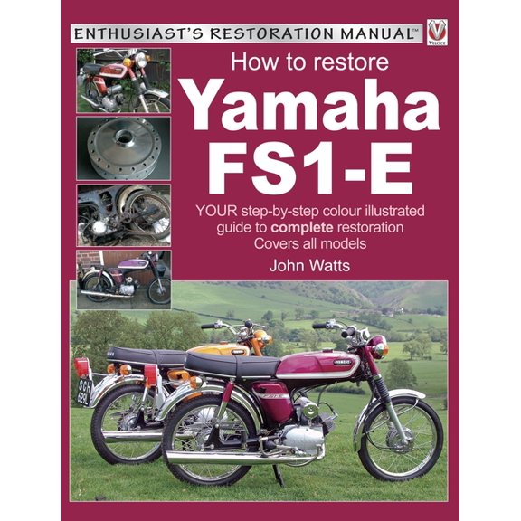 Enthusiast's Restoration Manual: How to Restore Yamaha FS1-E : Your Step-By-Step Colour Illustrated Guide to Complete Restoration. Covers All Models (Paperback)