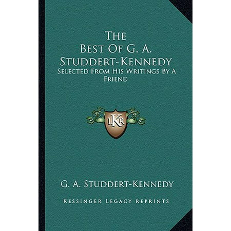 The Best of G. A. Studdert-Kennedy : Selected from His Writings by a