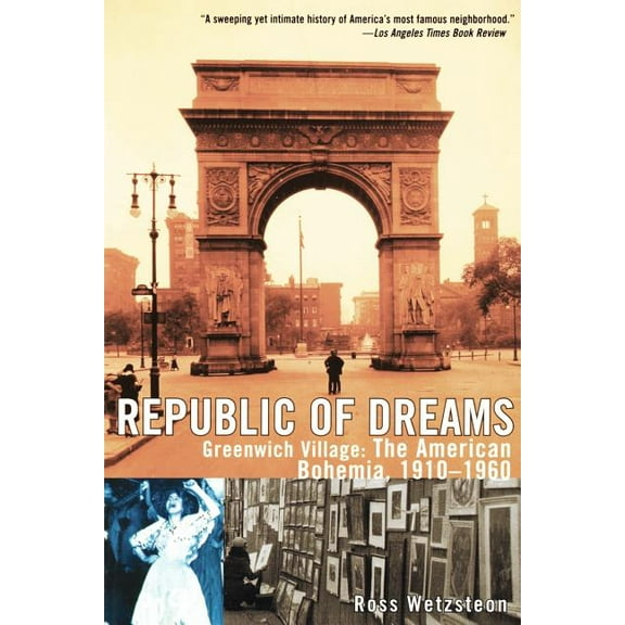 Republic of Dreams: Greenwich Village: The American Bohemia, 1910-1960, (Paperback)