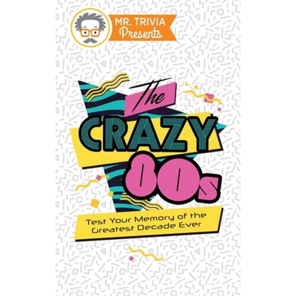 Pre-Owned Mr. Trivia Presents: The Crazy 80s: Test Your Memory of the Greatest Decade Ever (Paperback) 0979391180 9780979391187