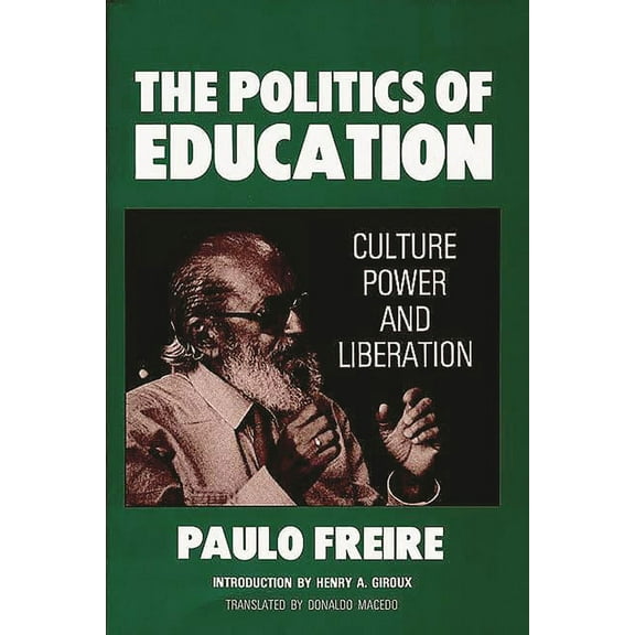 The Politics of Education: Culture, Power and Liberation, (Paperback)