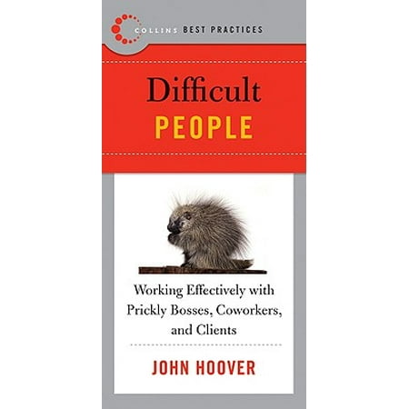 Best Practices: Difficult People : Working Effectively with Prickly Bosses, Coworkers, and
