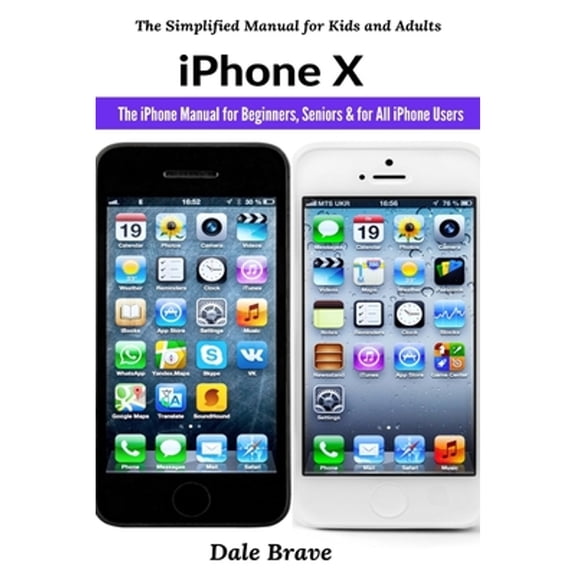 Pre-Owned iPhone X: The iPhone Manual for Beginners, Seniors & for All iPhone Users (Paperback) by Dale Brave