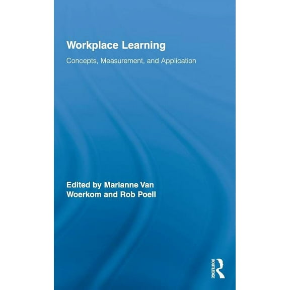 Routledge Studies in Human Resource Deve Workplace Learning: Concepts, Measurement, and Application, (Hardcover)