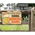 thumbnail image 4 of Metal Sign - No Working During Drinking Hours - Durable Metal Sign - Use Indoor/Outdoor - Funny Gift and Decor for Restaurant, Bar and Home Under $25 (12" x 18"), 4 of 5