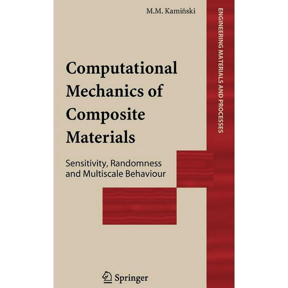 Engineering Materials and Processes Computational Mechanics of Composite Materials: Sensitivity, Randomness and Multiscale Behaviour, (Hardcover)