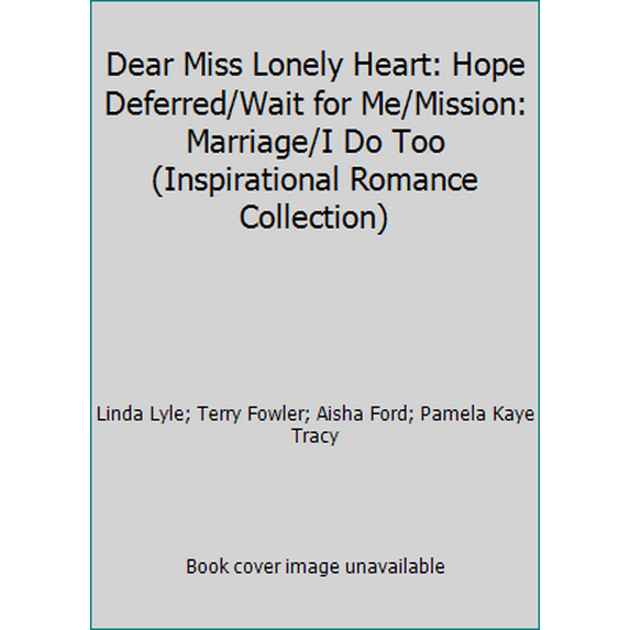 Pre-Owned Dear Miss Lonely Heart: Hope Deferred/Wait for Me/Mission: Marriage/I Do Too (Inspirational Romance Collection) (Hardcover) 0739427466 9780739427460