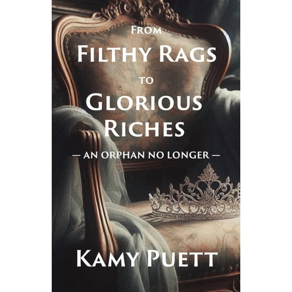 From Filthy Rags to Glorious Riches: An Orphan no Longer, (Paperback)