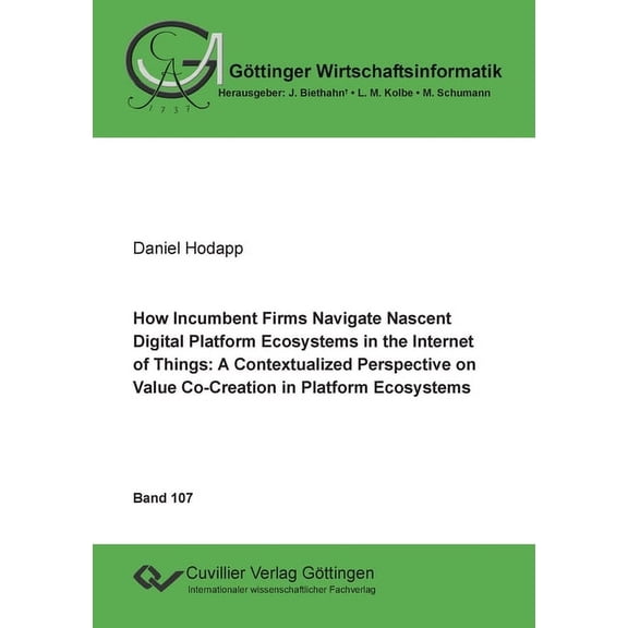 How Incumbent Firms Navigate Nascent Digital Platform Ecosystems in the Internet of Things: A Contextualized Perspective on Value Co-Creation in Platform Ecosystems (Paperback)