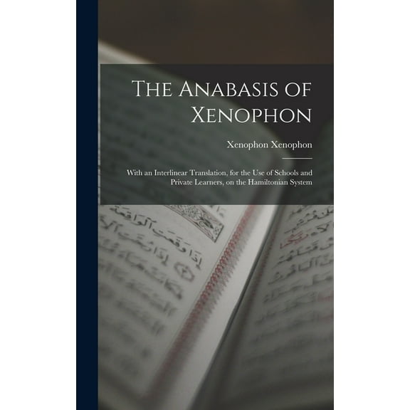 The Anabasis of Xenophon, (Hardcover)