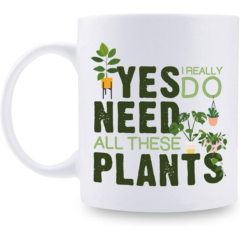 Plant Lover Gift, Yes I Really Do Need All These Plants, Plant