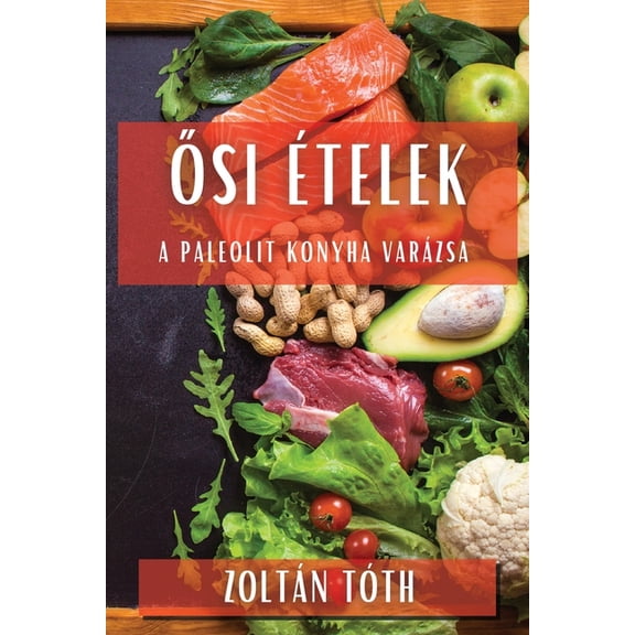 Ősi Ãtelek: A Paleolit Konyha Varázsa, (Paperback)