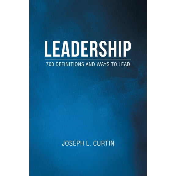 Leadership: 700 Definitions and Ways to Lead