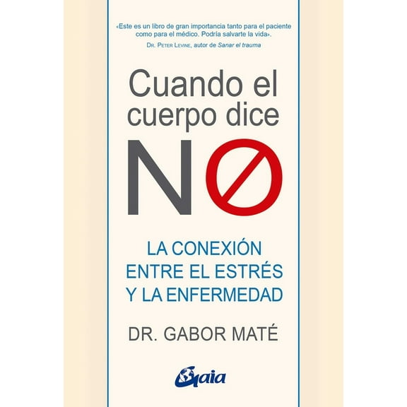 Cuando El Cuerpo Dice No: La ConexiÃ³n Entre El EstrÃ©s Y La Enfermedad, (Paperback)