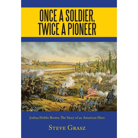 Once a Soldier, Twice a Pioneer: Joshua Hobbs Brown the Story of an American Hero (Hardcover)